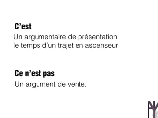 C’est
Un argumentaire de présentation
le temps d’un trajet en ascenseur.



Ce n’est pas
Un argument de vente.



                                     5
 