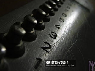 QUI ÊTES-VOUS ?
Nom de la société, vision, équipe
                                    7
 