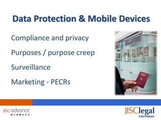 Data Protection & Mobile Devices
Compliance and privacy
Purposes / purpose creep
Surveillance
Marketing - PECRs
 