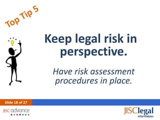 Keep legal risk in
                   perspective.
                  Have risk assessment
                  procedures in place.

ݺߣ 18 of 27
 