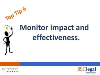 Monitor impact and
  effectiveness.
 