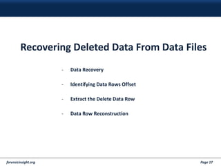 forensicinsight.org Page 17
Recovering Deleted Data From Data Files
- Data Recovery
- Identifying Data Rows Offset
- Extract the Delete Data Row
- Data Row Reconstruction
 