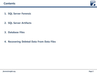 forensicinsight.org Page 2
Contents
1. SQL Server Forensic
2. SQL Server Artifacts
3. Database Files
4. Recovering Deleted Data From Data Files
 