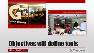 Have a robust infrastructure and planning




War Room set ups for real time analytics and engagement




Objectives will ...