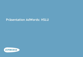 Präsentation AdWords: HSLU
Agenturportrait
für
 