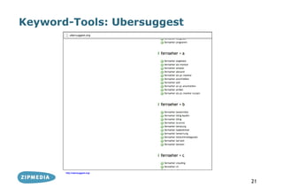 Keyword-Tools: Ubersuggest




       http://ubersuggest.org/



                                 21
 