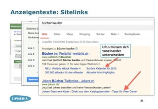 Anzeigentexte: Sitelinks




                           URLs müssen sich
                           voneinander
                           unterscheiden




                                              45
 