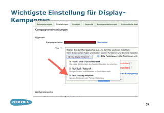 Wichtigste Einstellung für Display-
Kampagnen




                                      59
 