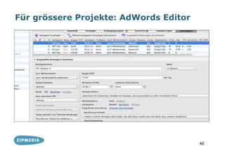 Für grössere Projekte: AdWords Editor




                                        60
 