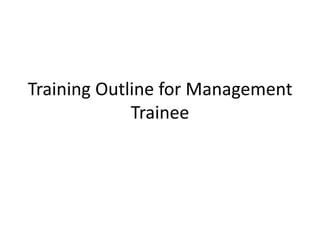 Training Outline for Management
Trainee
 