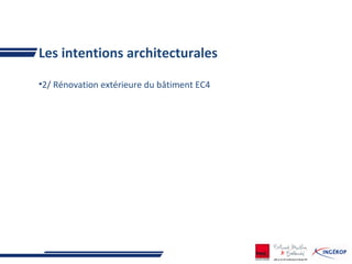 Les intentions architecturales
•2/ Rénovation extérieure du bâtiment EC4
 