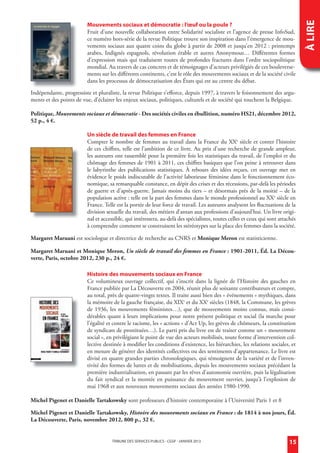 À LIRE
                                         Mouvements sociaux et démocratie : l’œuf ou la poule ?
                                         Fruit d’une nouvelle collaboration entre Solidarité socialiste et l’agence de presse InfoSud,
                                         ce numéro hors-série de la revue Politique trouve son inspiration dans l’émergence de mou-
                                         vements sociaux aux quatre coins du globe à partir de 2008 et jusqu’en 2012 : printemps
                                         arabes, Indignés espagnols, révolution érable et autres Anonymous… Différentes formes
                                         d’expression mais qui traduisent toutes de profondes fractures dans l’ordre sociopolitique
                                         mondial. Au travers de cas concrets et de témoignages d’acteurs privilégiés de ces bouleverse-
                                         ments sur les différents continents, c’est le rôle des mouvements sociaux et de la société civile
                                         dans les processus de démocratisation des États qui est au centre du débat.

                Indépendante, progressiste et pluraliste, la revue Politique s’efforce, depuis 1997, à travers le foisonnement des argu-
                ments et des points de vue, d’éclairer les enjeux sociaux, politiques, culturels et de société qui touchent la Belgique.

                Politique, Mouvements sociaux et démocratie - Des sociétés civiles en ébullition, numéro HS21, décembre 2012,
                52 p., 4 €.

                                         Un siècle de travail des femmes en France
                                         Compter le nombre de femmes au travail dans la France du XXe siècle et conter l’histoire
                                         de ces chiffres, telle est l’ambition de ce livre. Au prix d’une recherche de grande ampleur,
                                         les auteures ont rassemblé pour la première fois les statistiques du travail, de l’emploi et du
                                         chômage des femmes de 1901 à 2011, ces chiffres basiques que l’on peine à retrouver dans
                                         le labyrinthe des publications statistiques. À rebours des idées reçues, cet ouvrage met en
                                         évidence le poids indiscutable de l’activité laborieuse féminine dans le fonctionnement éco-
                                         nomique, sa remarquable constance, en dépit des crises et des récessions, par-delà les périodes
                                         de guerre et d’après-guerre. Jamais moins du tiers – et désormais près de la moitié – de la
                                         population active : telle est la part des femmes dans le monde professionnel au XXe siècle en
                                         France. Telle est la portée de leur force de travail. Les auteures analysent les fluctuations de la
                                         division sexuelle du travail, des métiers d’antan aux professions d’aujourd’hui. Un livre origi-
                                         nal et accessible, qui intéressera, au-delà des spécialistes, toutes celles et ceux qui sont attachés
                                         à comprendre comment se construisent les stéréotypes sur la place des femmes dans la société.

                Margaret Maruani est sociologue et directrice de recherche au CNRS et Monique Meron est statisticienne.

                Margaret Maruani et Monique Meron, Un siècle de travail des femmes en France : 1901-2011, Éd. La Décou-
                verte, Paris, octobre 2012, 230 p., 24 €.

                                         Histoire des mouvements sociaux en France
                                         Ce volumineux ouvrage collectif, qui s’inscrit dans la lignée de l’Histoire des gauches en
                                         France publiée par La Découverte en 2004, réunit plus de soixante contributeurs et compte,
                                         au total, près de quatre-vingts textes. Il traite aussi bien des « événements » mythiques, dans
                                         la mémoire de la gauche française, du XIXe et du XXe siècles (1848, la Commune, les grèves
                                         de 1936, les mouvements féministes…), que de mouvements moins connus, mais consi-
                                         dérables quant à leurs implications pour notre présent politique et social (la marche pour
                                         l’égalité et contre le racisme, les « actions » d’Act Up, les grèves de chômeurs, la constitution
                                         de syndicats de prostituées…). Le parti pris du livre est de traiter comme un « mouvement
                                         social », en privilégiant le point de vue des acteurs mobilisés, toute forme d’intervention col-
                                         lective destinée à modifier les conditions d’existence, les hiérarchies, les relations sociales, et
                                         en mesure de générer des identités collectives ou des sentiments d’appartenance. Le livre est
                                         divisé en quatre grandes parties chronologiques, qui témoignent de la variété et de l’inven-
                                         tivité des formes de luttes et de mobilisations, depuis les mouvements sociaux précédant la
                                         première industrialisation, en passant par les rêves d’autonomie ouvrière, puis la légalisation
                                         du fait syndical et la montée en puissance du mouvement ouvrier, jusqu’à l’explosion de
                                         mai 1968 et aux nouveaux mouvements sociaux des années 1980-1990.

                Michel Pigenet et Danielle Tartakowsky sont professeurs d’histoire contemporaine à l’Université Paris 1 et 8

                Michel Pigenet et Danielle Tartakowsky, Histoire des mouvements sociaux en France : de 1814 à nos jours, Éd.
                La Découverte, Paris, novembre 2012, 800 p., 32 €.


                                                     TRIBUNE DES SERVICES PUBLICS - CGSP - JANVIER 2013                                   15


admi janvier 2013.indd 15                                                                                                                    18/12/12 11:41
 