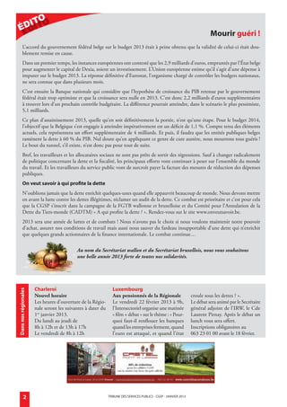 O
           ÉDIT
                                                                                                                                      mourir guéri !
                    L’accord du gouvernement fédéral belge sur le budget 2013 était à peine obtenu que la validité de celui-ci était dou-
                    blement remise en cause.
                    Dans un premier temps, les instances européennes ont contesté que les 2,9 milliards d’euros, empruntés par l’État belge
                    pour augmenter le capital de Dexia, soient un investissement. L’Union européenne estime qu’il s’agit d’une dépense à
                    imputer sur le budget 2013. La réponse définitive d’Eurostat, l’organisme chargé de contrôler les budgets nationaux,
                    ne sera connue que dans plusieurs mois.
                    C’est ensuite la Banque nationale qui considère que l’hypothèse de croissance du PIB retenue par le gouvernement
                    fédéral était trop optimiste et que la croissance sera nulle en 2013. C’est donc 2,2 milliards d’euros supplémentaires
                    à trouver lors d’un prochain contrôle budgétaire. La différence pourrait atteindre, dans le scénario le plus pessimiste,
                    5,1 milliards.
                    Ce plan d’assainissement 2013, quelle qu’en soit définitivement la portée, n’est qu’une étape. Pour le budget 2014,
                    l’objectif que la Belgique s’est engagée à atteindre impérativement est un déficit de 1,1 %. Compte tenu des éléments
                    actuels, cela représentera un effort supplémentaire de 4 milliards. Et puis, il faudra que les entités publiques belges
                    ramènent la dette à 60 % du PIB. Nul doute qu’en appliquant ce genre de cure austère, nous mourrons tous guéris !
                    Le bout du tunnel, s’il existe, n’est donc pas pour tout de suite.
                    Bref, les travailleurs et les allocataires sociaux ne sont pas prêts de sortir des régressions. Sauf à changer radicalement
                    de politique concernant la dette et la fiscalité, les principaux efforts vont continuer à peser sur l’ensemble du monde
                    du travail. Et les travailleurs du service public vont de surcroît payer la facture des mesures de réduction des dépenses
                    publiques.
                    on veut savoir à qui profite la dette
                    N’oublions jamais que la dette enrichit quelques-unes quand elle appauvrit beaucoup de monde. Nous devons mettre
                    en avant la lutte contre les dettes illégitimes, réclamer un audit de la dette. Ce combat est prioritaire et c’est pour cela
                    que la CGSP s’inscrit dans la campagne de la FGTB wallonne et bruxelloise et du Comité pour l’Annulation de la
                    Dette du Tiers-monde (CADTM) « A qui profite la dette ? ». Rendez-vous sur le site www.onveutsavoir.be.
                    2013 sera une année de luttes et de combats ! Nous n’avons pas le choix si nous voulons maintenir notre pouvoir
                    d’achat, assurer nos conditions de travail mais aussi nous sauver du fardeau insupportable d’une dette qui n’enrichit
                    que quelques grands actionnaires de la finance internationale. Le combat continue…


                                                     Au nom du Secrétariat wallon et du Secrétariat bruxellois, nous vous souhaitons
                                                     une belle année 2013 forte de toutes nos solidarités.




                                Charleroi                                Luxembourg
          dans nos régionales




                                Nouvel horaire                           Aux pensionnés de la Régionale                     croule sous les dettes ? ».
                                Les heures d’ouverture de la Régio-      Le vendredi 22 février 2013 à 9h,                  Le débat sera animé par le Secrétaire
                                nale seront les suivantes à dater du     l’Intersectoriel organise une matinée              général adjoint de l’IRW, le Cde
                                1er janvier 2013.                        « film + débat » sur le thème : « Pour-            Laurent Pirnay. Après le débat un
                                Du lundi au jeudi de                     quoi faut-il renflouer les banques                 lunch vous sera offert.
                                8h à 12h et de 13h à 17h                 quand les entreprises ferment, quand               Inscriptions obligatoires au
                                Le vendredi de 8h à 12h                  l’euro est attaqué, et quand l’état                063 23 01 00 avant le 18 février.




                      2                                                TRIBUNE DES SERVICES PUBLICS - CGSP - jaNVIER 2013




générale janvier 2013.indd 2                                                                                                                                        18/12/12 11:09
 