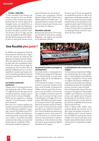 dossier


             L’index « bidouillé »                      moins l’évolution du coût de la vie.                    D’autant que la loi de sauvegarde de
         Il faut s’attendre à des mesures qui           L’impact sera conséquent, Patrick                       la compétitivité qui fixe le cadre de la
        feront très mal car, si le saut d’index         Dewael (Open-VLD) n’hésite pas à                        négociation interprofessionnelle sera
        est évité, il faut constater que la pro-        affirmer devant la Chambre que : « Le                   elle aussi revue pour éviter que la marge
        position faite de revoir le panier de la        système de l’index sera soumis à une modi-              salariale basée sur des prévisions ne soit
        ménagère remet, une nouvelle fois, en           fication très poussée, peut-être plus encore            supérieure après coup à l’évolution des
        cause le principe même de l’indexation          que sous Jean-Luc Dehaene ».                            salaires constatée chez nos voisins. On
        des salaires. La révision du panier doit                                                                va donc à l’avenir faire la comparaison
        permettre de refléter au mieux l’évolu-         Glaciation salariale                                    en mixant prévisions et mesures a pos-
        tion des prix. Or ici, il s’agit, une fois      Resterait ainsi un écart de 1,8 % à résor-              teriori de l’écart salarial.
        encore, de modifier le calcul de l’indexa-      ber d’ici 2018. À moins d’une croissance
        tion afin de faire pression sur les salaires,   fulgurante, cela suppose une nouvelle
        de faire en sorte qu’ils suivent encore         ère de glaciation salariale.



         Une fiscalité plus juste ?
        La faiblesse du programme fiscal du
        Gouvernement contraste avec l’agres-
        sivité des mesures de réduction des
        dépenses et l’attaque contre les salaires.
        Alors que depuis 30 ans, les couches
        les plus aisées de la population béné-
        ficient de cadeaux fiscaux dont les
        conséquences sont de priver l’État de           Les grands fraudeurs protégés et                        La globalisation des revenus à la
        plusieurs milliards par an, il est inac-        récompensés !                                           trappe !
        ceptable de constater que le gouverne-          Une étude menée, à la demande de la                     Le Gouvernement abandonne l’obliga-
        ment n’entend pas prendre les mesures           FGTB, par une équipe de l’ULB prouve                    tion de déclaration des revenus mobi-
        nécessaires pour aller chercher l’argent        que la fraude fiscale et sociale coûte                  liers. Ce choix politique contestable fait
        là où il est.                                   chaque année près de 30 milliards au                    s’éloigner la perspective d’avoir enfin
                                                        budget de l’État.                                       un cadastre des fortunes mobilières. Il
        Les intérêts notionnels                         À la recherche de moyens, le Gouver-                    s’agit d’un recul net dans une politique
        maintenus                                       nement ne peut faire l’impasse d’une                    de meilleure taxation de l’ensemble des
        Chaque année, le mécanisme des inté-            lutte contre la fraude. Et pourtant les                 revenus et de lutte contre la fraude.
        rêts notionnels coûte à l’État environ          chiffres montrent, qu’au lieu de s’atta-                Cela est d’autant plus vrai que, bien que
        4,5 milliards d’euros alors que tous les        quer à ceux qui trichent, le Gouverne-                  son taux ait été augmenté, le précompte
        travailleurs peuvent constater que ce           ment a tendance à fermer les yeux. En                   mobilier reste libératoire. En d’autres
        système fiscal ne crée pas d’emplois.           effet, avec les mesures de lutte contre                 termes, cela signifie qu’une fois payé
        Plutôt que de supprimer ce système              la fraude prévue au budget 2013 c’est,                  le précompte sur les intérêts, le fisc ne
        coûteux, le Gouvernement a décidé               à peine, 200 millions qu’espère récupé-                 peut plus intervenir et ne peut, dès lors,
        de le maintenir.                                rer le Gouvernement (soit seulement                     pas avoir de vue globale sur les revenus
        Bien sûr, il en a atténué quelque peu           0,66 % du montant total de la fraude).                  réels des plus fortunés.
        la portée au travers d’une réduction du         Pire encore, le Gouvernement entend                     Dans le même ordre d’idées, bien
        taux de déduction récupérant, au pas-           procéder à une troisième amnistie fis-                  qu’ayant décidé une taxation sur les
        sage, environ 250 millions pour 2013.           cale. Ainsi les fraudeurs qui rapatrieront              plus-values des grandes entreprises, il
        Sur base de ces chiffres, une simple sous-      leur argent se verront, certes, taxés à 15              faut déplorer que le taux de taxation
        traction permet de constater que malgré         ou 35 % selon les cas, mais ils seront à                reste très faible et surtout qu’une mesure
        cette « mesure », les intérêts notionnels       l’abri de toutes poursuites et redresse-                similaire n’aie pas été prise pour taxer
        continueront de coûter, en non rentrées         ments fiscaux. Cette amnistie n’est donc                les plus-values réalisées dans le cadre de
        fiscales, plus de 4 milliards à l’État.         rien d’autre qu’un mécanisme légal de                   revenus privés. Les spéculateurs appré-
        Cela devrait satisfaire le patronat !           blanchiment de l’argent !                               cieront !




             4                                             TRIBUNE DES SERVICES PUBLICS - CGSP - jaNVIER 2013




générale janvier 2013.indd 4                                                                                                                             18/12/12 11:09
 