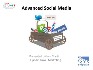 Advanced Social Media




  Presented by Iain Martin
  Skipedia Travel Marketing
 