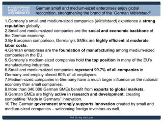 By European comparison, Germany’s SMEs are highly efficient
at moderate labor costs.

Prof. Dr.-Ing. Kai Lucks

 