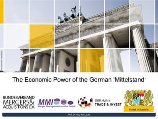 The Economic Power of the German ‘Mittelstand ‘

Invest in Bavaria
Prof. Dr.-Ing. Kai Lucks

 