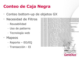 Conteo de Caja Negra  Conteo bottom-up de objetos GX Necesidad de Filtros Reusabilidad Uso de patterns Tecnología web  Mapeos  Reporte – EO/EQ Transacción - EI 