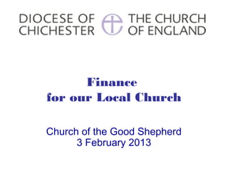 Finance
for our Local Church

Church of the Good Shepherd
      3 February 2013
 