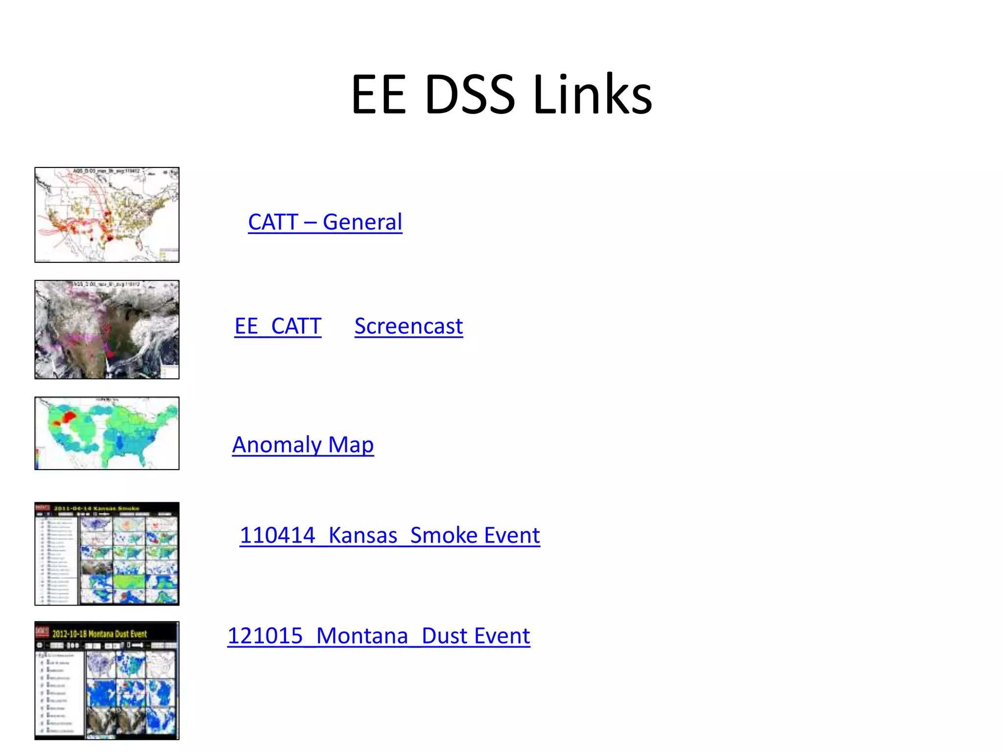 EE DSS Links
CATT – General
EE_CATT
121015_Montana_Dust Event
110414_Kansas_Smoke Event
Screencast
Anomaly Map
 