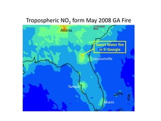 Sweat Water fire
in S. Georgia
Jacksonville
Tampa
Miami
Atlanta
Tropospheric NO2 form May 2008 GA Fire
 