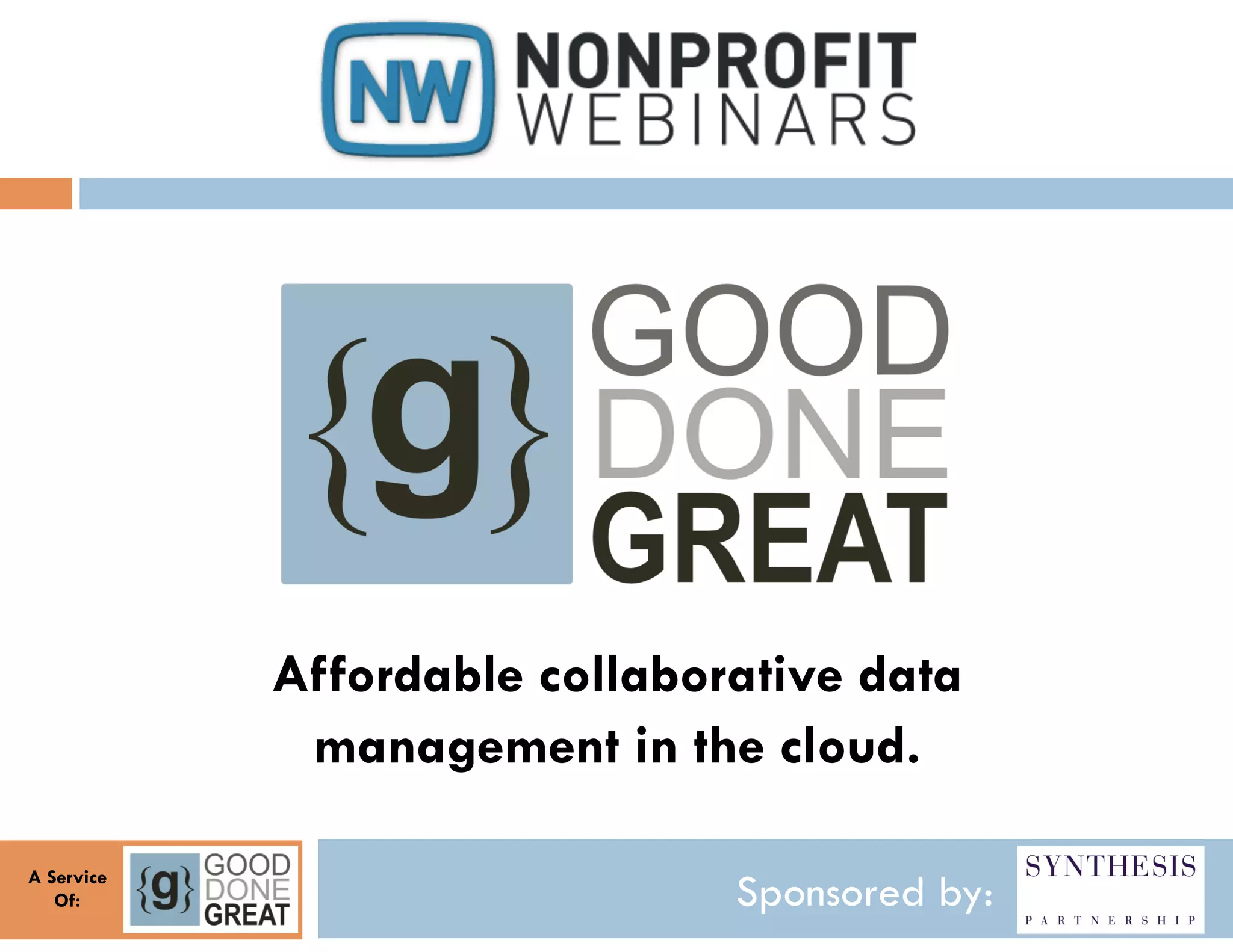 Affordable collaborative data
             management in the cloud.

A Service
   Of:                         Sponsored by:
 