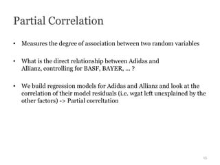 Partial Correlation
• Measures the degree of association between two random variables

• What is the direct relationship b...