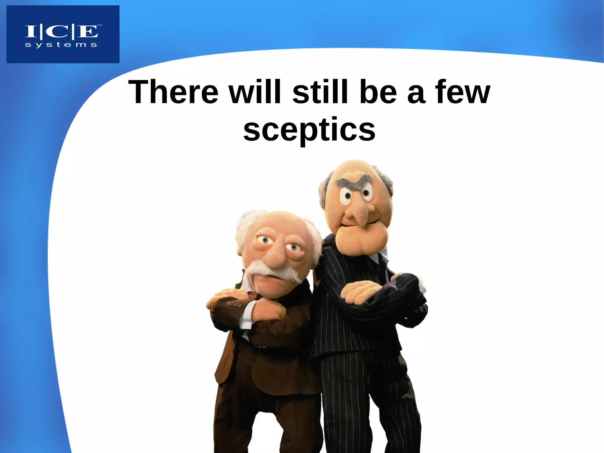 There will still be a few
       sceptics
 