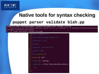 Native tools for syntax checking
puppet parser validate blah.pp
 