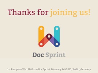 Thanks for joining us!




1st European Web Platform Doc Sprint, February 8/9 2013, Berlin, Germany
 