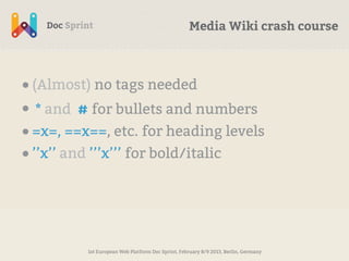 Media Wiki crash course



• (Almost) no tags needed
• * and # for bullets and numbers
• =x=, ==x==, etc. for heading leve...
