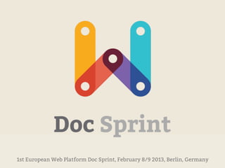 1st European Web Platform Doc Sprint, February 8/9 2013, Berlin, Germany
 
