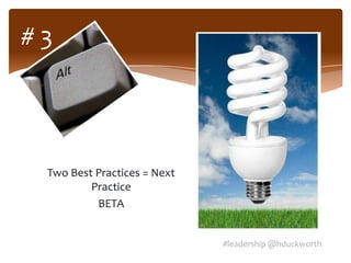 #3




 Two Best Practices = Next
         Practice
          BETA


                             #leadership @hduckworth
 