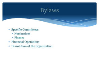 Bylaws


Specific Committees
  Nominations
  Finance
Financial Operations
Dissolution of the organization
 