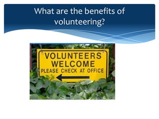 What are the benefits of
    volunteering?
 