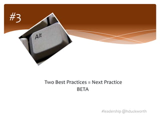 #3




     Two Best Practices = Next Practice
                  BETA



                              #leadership @hduckworth
 