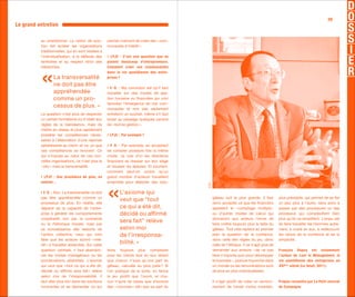 29
Le grand entretien

          au smartphone. La notion de solu-          permet vraiment de créer des « com-
          tion fait éclater les organisations        munautés d’intérêt ».
          traditionnelles, qui en sont restées à
          l’individualisation, à la défense des      / LPJC : C’est une question que se
          territoires et au respect strict des       posent beaucoup d’entrepreneurs.
          hiérarchies.                               Comment créer ces communautés
                                                     dans la vie quotidienne des entre-
                  La transversalité                  prises ?
                  ne doit pas être
                                                     / F. D. : Ma conviction est qu’il faut
                  appréhendée                        travailler sur des modes de ges-
                  comme un pro-                      tion humaine ou financière qui vont
                                                     favoriser l’émergence de ces com-
                  cessus de plus. »                  munautés et non pas seulement
          La question n’est plus de respecter        entretenir un souhait, même s’il faut
          un certain formalisme ou d’obéir aux       briser au passage quelques canons
          règles de la bienséance, mais de           de « bonne gestion ».
          mettre en réseau le plus rapidement
          possible les compétences néces-            / LPJC : Par exemple ?
          saires à l’élaboration d’une réponse
          satisfaisante au client, et ce, où que     / F. D. : Par exemple, en acceptant
          ces compétences se trouvent. Ce            de compter plusieurs fois la même
          qui s’impose au cœur de ces nou-           chose. Je vois d’ici les directeurs
          velles organisations, ce n’est plus le     financiers se dresser sur leur siège
          « silo » mais la transversalité.           et hausser les épaules. Et pourtant,
                                                     comment peut-on vouloir qu’un
          / LPJC : Une procédure de plus, en         grand nombre d’acteurs travaillent
          somme…                                     ensemble pour élaborer des solu-




                                                                                              (DR)
          / F. D. : Non. La transversalité ne doit          L’axiome qui
          pas être appréhendée comme un                                                              gâteau soit la plus grande. Il faut        plus prévisible, qui permet de se fier
                                                            veut que “tout
          processus de plus. En réalité, elle                                                        donc accepter ce que les financiers        un peu plus à l’autre, sans avoir à
          dépend de la capacité de l’entre-                 ce qui a été dit,                        appellent le « comptage multiple »         passer par des procédures ou des
          prise à générer les comportements                 décidé ou affirmé                        ou d’autres modes de calcul qui            processus qui complexifient bien
          coopératifs non par la contrainte                                                          donneront aux acteurs l’envie de           plus qu’ils ne simplifient. L’enjeu est
          ou la rhétorique morale, mais par
                                                            sera fait” relève                        faire croître toujours plus la taille du   de faire travailler les Hommes autre-
          sa connaissance des ressorts de                   selon moi                                gâteau. Tout cela replace au premier       ment, à croire en eux, à redécouvrir
          l’action collective, ceux qui vont                de l’irresponsa-                         plan la question de la confiance,          les vertus de la confiance et de la
          faire que les acteurs auront « inté-                                                       donc celle des règles du jeu, donc         simplicité.
          rêt » à travailler ensemble. Sur cette
                                                            bilité. »                                celle de l’éthique. Il ne s’agit plus de
          question centrale, il faut abandon-        tions toujours plus complexes                   demander aux acteurs « de ne pas           François Dupuy est notamment
          ner les modes managériaux ou les           pour les clients tout en leur disant            faire n’importe quoi pour développer       l’auteur de Lost in Management, la
          proclamations abstraites. L’axiome         que chacun n’aura qu’une part du                le business », posture hypocrite dans      vie quotidienne des entreprises au
          qui veut que « tout ce qui a été dit,      gâteau, calculée au plus juste ? Si             un monde où les rémunérations sont         XXI ème siècle (Le Seuil, 2011).
          décidé ou affirmé sera fait » relève       l’on pratique de la sorte, on ferme             de plus en plus individualisées.
          selon moi de l’irresponsabilité. Il        le jeu plutôt que l’ouvrir, et cha-
          faut aller plus loin dans les solutions    cun n’aura de cesse que d’exclure               Il s’agit plutôt de créer un environ-      Propos recueillis par Le Petit Journal
          innovantes et se demander ce qui           des « convives » afin que sa part du            nement de travail moins incertain,         de Campagne
 