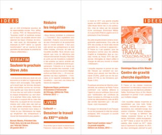 32                                                                                                                                                                           33




                                                                                           a mené en 2011 une grande enquête
                                             Réduire                                       auprès de 6 000 auditeurs. Le fruit de
                                                                                           cette étude donne lieu à une publica-
par un chef d’entreprise soucieux de         les inégalités                                tion, mise en valeur par les analyses
sa responsabilité sociale. Pour Jeffrey                                                    d’une sociologue (Dominique Méda),
A. Joerres, PDG de ManpowerGroup,                                                          d’un psychiatre (Patrick Légeron) et d’un
“business model” et systèmes sociaux         « Nous devons revitaliser la croissance       philosophe (Yves Schwartz).
sont à revoir. Les sociétés devront ainsi    (…) Comment ? Deux ingrédients sont
repenser leur façon d’évaluer, de recru-     essentiels : d’abord, nous avons besoin       De cette enquête émane certains ensei-
ter, mais aussi de récompenser ces           de plus d’innovation et de productivité       gnements passionnants. Pour près de
employés du XXIème siècle. La “grande        dans le monde industriel. Il faut pour        50% des sondés, le travail idéal devrait
transformation” est en marche et doit        cela donner aux entrepreneurs le droit        permettre de « continuer à apprendre ».
permettre de démultiplier le potentiel de    d’être mobiles, d’innover, de créer de        À l’heure où il est question, pour les
chaque collaborateur. »                      nouvelles sociétés. Nous devons nous          employeurs comme pour les salariés,
                                             assurer que nous ne détruisons pas            d’agilité et d’adaptation face au nou-
                                             notre environnement. Ensuite, il faut faire   veau monde du travail, 57% des per-

VERBATIM                                     en sorte que les travailleurs s’adaptent
                                             à des emplois qui seront amenés par
                                                                                           sonnes interrogées se disent prêtes à
                                                                                           changer de ville pour trouver un emploi
                                             l’innovation. Un partenariat entre le gou-    « intéressant ».
Soutenir le prochain                         vernement, l’industrie et le monde du
                                             travail me semble très important. C’est       L’enquête esquisse le portrait de sala-     Dominique Goux et Eric Maurin
Steve Jobs                                   quelque chose que nous avons négligé,         riés français qui comptent sur eux-
                                             surtout aux Etats-Unis. (…) Si vous ras-      mêmes pour assurer leur bien-être au        Centre de gravité
                                             semblez ces deux ingrédients – l’inno-        travail (73,8%), plutôt que sur les syn-
« Une économie faite pour durer est une      vation et la capacité d’adaptation des        dicats (12,1%) ou les formations poli-      cherche équilibre
économie où le talent et l’ingéniosité de    travailleurs – vous avez une chance de        tiques (1,6%).
chacun sont encouragés. Cela signifie        réduire les inégalités ».
qu’à travail égal, les femmes devraient                                                    À quelques semaines de l’élection prési-    À l’heure où les classes moyennes
être rémunérées comme les hommes.            Raghuram Rajan, professeur                    dentielle, les auditeurs de Radio France    deviennent l’un des enjeux majeurs de la
Cela signifie que nous devrions soute-       d’économie à l’Université                     confirment une certaine défiance à          campagne pour les élections présiden-
nir tous ceux qui sont prêts à travailler,   de Chicago, édition du Time,                  l’égard du pouvoir politique. Que ce soit   tielles, Dominique Goux et Eric Maurin
et chaque entrepreneur qui veut deve-        6 février 2012 —                              pour l’amélioration des conditions de       esquissent le portrait d’une catégorie
nir le prochain Steve Jobs. Après tout,                                                    travail, la baisse du chômage ou la lutte   aux multiples visages.
l’innovation a toujours été au cœur des                                                    contre les délocalisations, près de 80%
Etats-Unis. La plupart de nos nouveaux                                                     des sondés répondent que « les poli-        « Ces nouvelles classes moyennes se
emplois sont créés dans des start-up                                                       tiques » sont impuissants.                  caractérisent par trois traits fonda-
ou des petites entreprises. Aidons-les                                                                                                 mentaux », écrivent les auteurs : « leur
à réussir en inscrivant leurs enjeux à       Collectif —                                   Et lorsque l’on demande à ces Français      dynamisme, leur centralité sociale, leur
l’ordre du jour. Démolissons les règles                                                    ce qui les pousserait à créer leur propre   position d’arbitre ». Premier enseigne-
qui empêchent des entrepreneurs à            Dessiner le travail                           entreprise, 48% invoquent un surcroît       ment de l’ouvrage, la définition des
trouver les financements pour grandir. »                                                   d’indépendance.                             classes moyennes fluctue au fil du
                                             du XXI ème siècle                                                                         temps. Nommées « petite bourgeoisie »
Barack Obama, Président des                                                                                                            au XIXème siècle, à savoir les actifs non
Etats-Unis, lors de son Discours                                                           Quel travail voulons-nous ?                 salariés, elles mutent au XXème siècle
sur l’état de l’Union,                       Pour éviter que le travail ne devienne en     La grande enquête,                          face à l’ascension du salariat. En 2012,
24 janvier 2012 —                            France le « mal du siècle », Radio France     édition Les Arènes, 2012 —                  les deux sociologues prennent le parti




                                                                                                                                                                               02. 2012
 