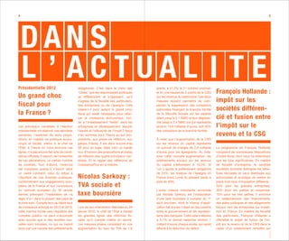 4                                                                                                                                                                               5




Présidentielle 2012                            obligatoires. C’est dans le choix des        points, à 21,2% le 1er octobre prochain
                                               “cibles” que les responsables politiques     et en une hausse de 2 points de la CSG      François Hollande :
Un grand choc                                  se différencient et s’opposent, qu’il        sur les revenus du patrimoine. Ces deux
                                               s’agisse de la fiscalité des particuliers,   mesures doivent permettre de com-           impôt sur les
fiscal pour                                    des entreprises ou de l’épargne. Cela        penser la suppression des cotisations
                                               créera-t-il pour autant le grand choc        patronales finançant la branche famille     sociétés différen-
la France ?                                    fiscal qui serait nécessaire pour relan-     de la Sécurité Sociale sur les salaires
                                               cer la croissance économique, inci-          allant jusqu’à 2,1 SMIC et leur dégressi-   cié et fusion entre
                                               ter à l’investissement “fertile” dans les    vité jusqu’à 2,4 SMIC (ce qui représente
Les principaux candidats à l’élection          entreprises en développement, assurer        environ 13,6 milliards d’euros, soit 40%    l’impôt sur le
présidentielle ont élaboré, ces dernières      l’équité et l’efficacité de l’impôt ? Nous   des cotisations de la branche famille).
semaines, l’essentiel de leurs propo-          n’en sommes pour l’heure qu’aux pro-                                                     revenu et la CSG
sitions en matière de politique écono-         positions, aux pistes de réflexion, aux      À noter que l’augmentation de la CSG
mique et fiscale, même si le chef de           galops d’essai. Il est donc encore trop      sur les revenus du capital représente
l’Etat, à l’heure où nous écrivons ces         tôt pour en juger. Mais voici un rapide      un surcroît de charges de 2,6 milliards     Le programme de François Hollande
lignes, n’a pas encore fait acte de candi-     tour d’horizon des propositions et pistes    d’euros pour les épargnants. Au total,      comprend de nombreuses dispositions
dature officielle. Il ressort, de l’ensemble   de réflexion des quatre principaux can-      avec cette nouvelle augmentation, les       d’ordre fiscal, dont nous ne retiendrons
de ces déclarations, un certain nombre         didats. Et le rappel des réflexions de       prélèvements sociaux sur les revenus        que les plus significatives. En matière
de constats. Tout d’abord, l’exercice          CroissancePlus en la matière.                du capital s’élèveraient à 15,5%. Si        de fiscalité d’entreprise, le candidat
est complexe puisqu’il s’inscrit dans                                                       l’on y ajoute le prélèvement obligatoire    socialiste souhaite distinguer les béné-
un cadre contraint, celui du retour à                                                       de 24%, les revenus de l’épargne en         fices réinvestis et ceux distribués aux
l’équilibre de nos finances publiques,         Nicolas Sarkozy :                            France (hors Livret A) seraient taxés à     actionnaires et envisage de mettre en
conformément aux engagements euro-                                                          près de 40%.                                place trois taux d’imposition différents :
péens de la France et aux conclusions          TVA sociale et                                                                           35% pour les grandes entreprises,
du sommet européen du 30 janvier                                                            L’autre mesure importante annoncée          30% pour les petites et moyennes,
dernier, prévoyant l’instauration de « la      taxe boursière                               par Nicolas Sarkozy est l’instauration      15% pour les très petites. Il annonce
règle d’or » dans la plupart des pays de                                                    d’une taxe boursière à compter du 1er       un redéploiement des financements,
la zone euro. Compte tenu du faible taux                                                    août prochain, dont le champ d’appli-       des aides publiques et des allègements
de croissance anticipé en 2012 et 2013,        Lors de son intervention télévisée du 29     cation fait encore l’objet de discussions   fiscaux vers les entreprises qui investi-
cette marche forcée vers l’équilibre des       janvier 2012, le chef de l’Etat a dressé     entre le gouvernement et les représen-      ront en France. En matière de fiscalité
comptes publics ne peut s’accomplir            les grandes lignes des réformes fis-         tants des banques. Cette taxe s’élèvera     des particuliers, François Hollande a
avec succès que si des recettes nou-           cales qu’il compte mettre en œuvre.          à 0,1% et devrait rapporter environ 1       officialisé le projet de fusion de l’im-
velles sont trouvées, ce qui se traduit        Les mesures phares consistent en une         milliard d’euros chaque année, qui serait   pôt sur le revenu et de la CSG dans le
donc par une hausse des prélèvements           augmentation du taux de TVA de 1,6           affecté à la réduction du déficit.          cadre d’un prélèvement simplifié sur




                                                                                                                                                                                 02. 2012
 