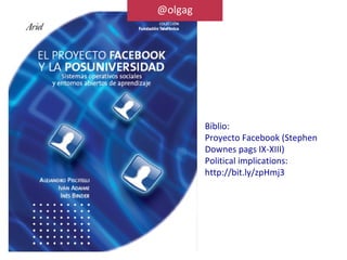 @olgag




         Biblio:
         Proyecto Facebook (Stephen
         Downes pags IX-XIII)
         Political implications:
         http://bit.ly/zpHmj3
 