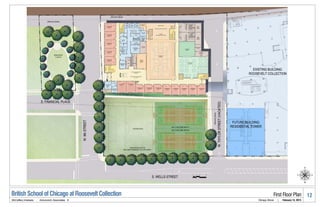British School of Chicago at Roosevelt Collection                   First Floor Plan            12
McCaffery Interests   .   Antunovich Associates ©   Chicago, Illinois   |   February 14, 2013
 