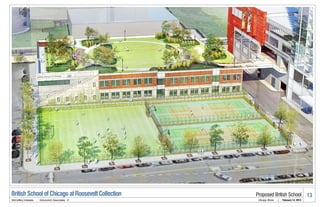 British School of Chicago at Roosevelt Collection   Proposed British School                      13
McCaffery Interests   .   Antunovich Associates ©    Chicago, Illinois   |   February 14, 2013
 