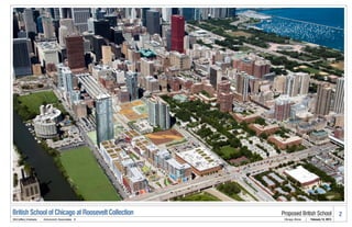 British School of Chicago at Roosevelt Collection   Proposed British School                      2
McCaffery Interests   .   Antunovich Associates ©    Chicago, Illinois   |   February 14, 2013
 