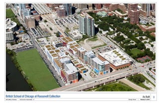 British School of Chicago at Roosevelt Collection                               As Built        3
McCaffery Interests   .   Antunovich Associates ©   Chicago, Illinois   |   February 14, 2013
 