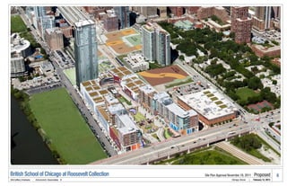 British School of Chicago at Roosevelt Collection   Site Plan Approval November 16, 2011        Proposed            4
McCaffery Interests   .   Antunovich Associates ©                       Chicago, Illinois   |   February 14, 2013
 