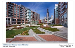 British School of Chicago at Roosevelt Collection   Roosevelt Collection Plaza                     6
McCaffery Interests   .   Antunovich Associates ©      Chicago, Illinois   |   February 14, 2013
 