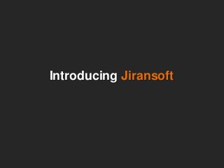 Introducing Jiransoft
 