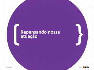 21/4/2014 25
Repensando nossa
atuação
 