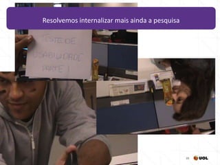 21/4/2014 28
Resolvemos internalizar mais ainda a pesquisa
 