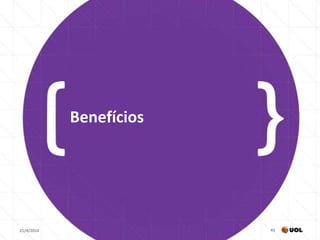21/4/2014 45
Benefícios
 